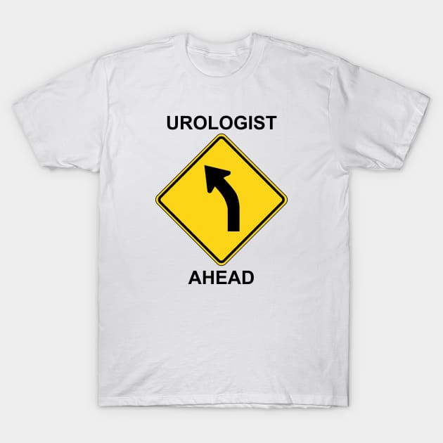 Urologist Ahead T-Shirt by Ottie and Abbotts